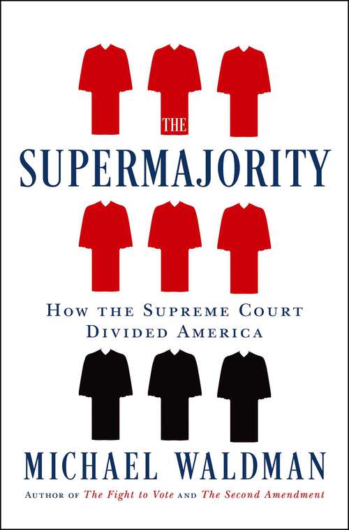 Book cover of The Supermajority: How the Supreme Court Divided America