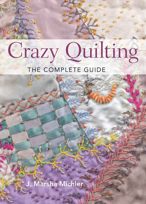 Book cover of Crazy Quilting - The Complete Guide: The Complete Guide