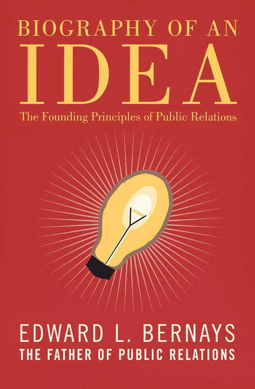 Book cover of Biography of an Idea: The Founding Principles of Public Relations