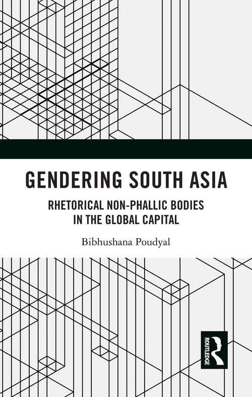 Book cover of Gendering South Asia: Rhetorical Non-Phallic Bodies in the Global Capital (1)