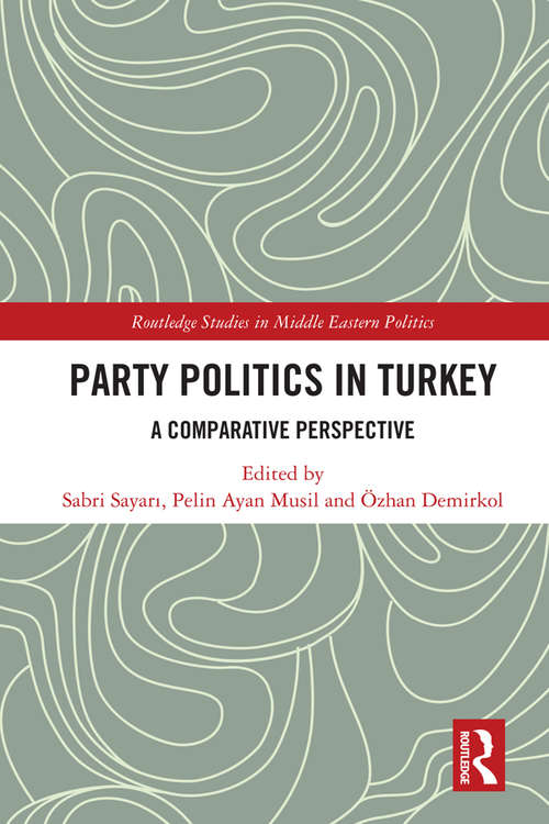 Party Politics in Turkey: A Comparative Perspective (Routledge Studies in Middle Eastern Politics)