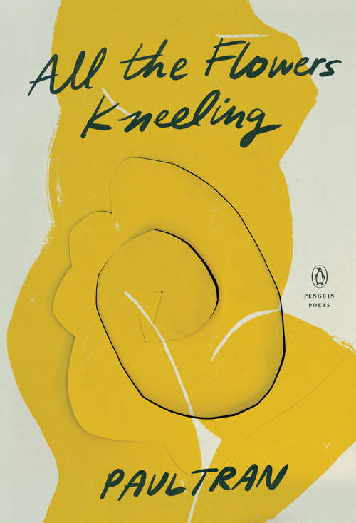 Book cover of All the Flowers Kneeling (Penguin Poets)