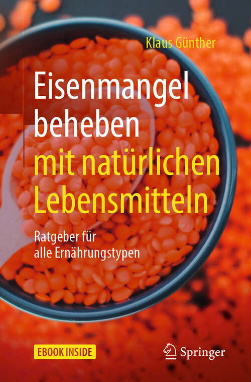 Book cover of Eisenmangel beheben mit natürlichen Lebensmitteln: Ratgeber für alle Ernährungstypen (1. Aufl. 2019)