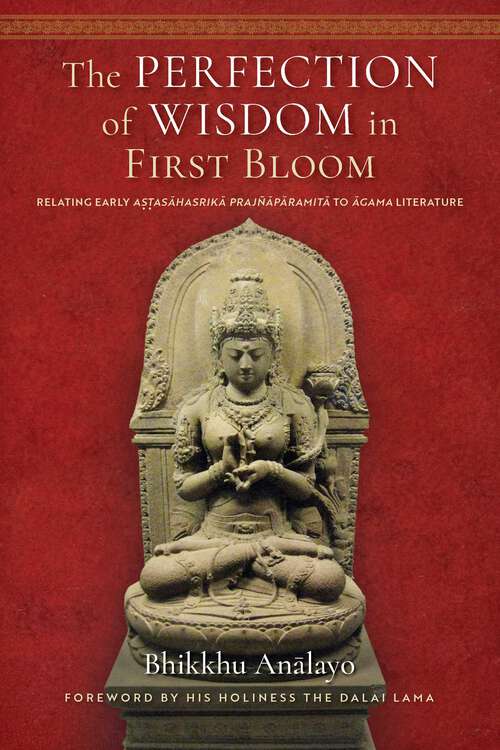 Book cover of The Perfection of Wisdom in First Bloom: Relating Early Astasahasrika Prajnaparamita to Agama Literature