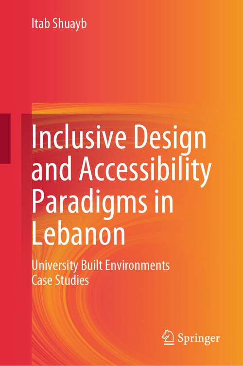 Book cover of Inclusive Design and Accessibility Paradigms in Lebanon: University Built Environments Case Studies (2024)