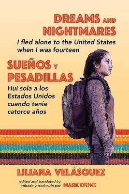 Book cover of Dreams and Nightmares/Sueños y Pesadillas (In English and Spanish): I Fled Alone To The United States When I Was Fourteen (Working And Writing For Change Ser.)