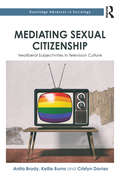 Mediating Sexual Citizenship: Neoliberal Subjectivities in Television Culture (Routledge Advances in Sociology)