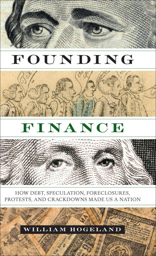 Founding Finance: How Debt, Speculation, Foreclosures, Protests, and Crackdowns Made Us a Nation (Discovering America)