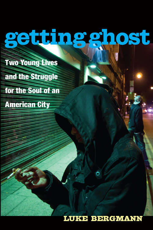 Book cover of Getting Ghost: Two Young Lives and the Struggle for the Soul of an American City