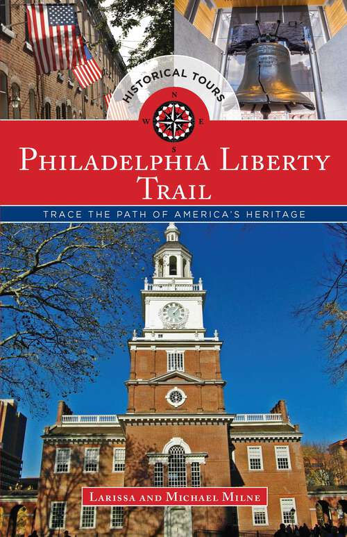 Book cover of Philadelphia Liberty Trail: Trace the Path of America's Heritage (1st Edition)