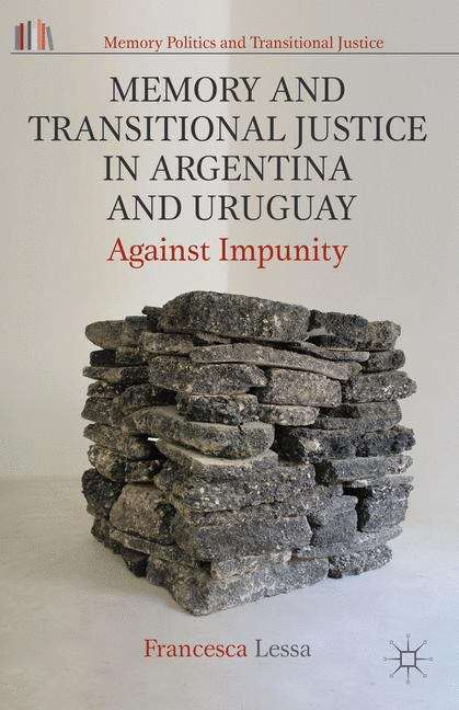Memory And Transitional Justice In Argentina And Uruguay