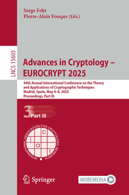 Book cover of Advances in Cryptology – EUROCRYPT 2025: 44th Annual International Conference on the Theory and Applications of Cryptographic Techniques, Madrid, Spain, May 4–8, 2025, Proceedings, Part III (Lecture Notes in Computer Science #15603)
