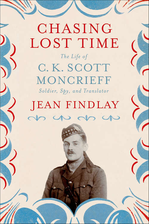 Book cover of Chasing Lost Time: The Life of C. K. Scott Moncrieff