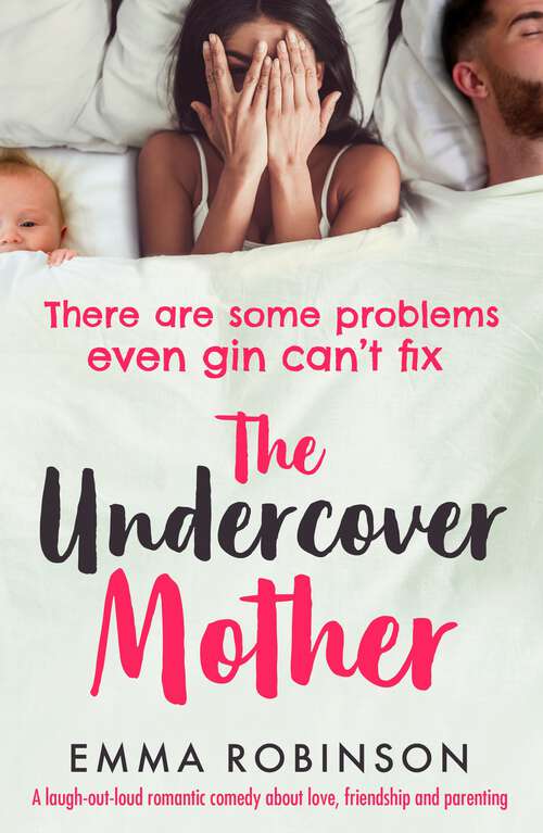 The Undercover Mother: A laugh out loud romantic comedy about love, friendship and parenting