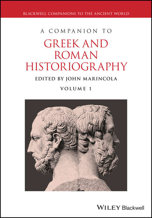 Book cover of A Companion to Greek and Roman Historiography (Blackwell Companions To The Ancient World Ser. #26)