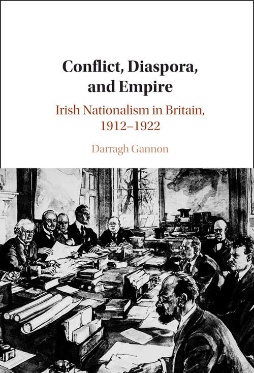 Book cover of Conflict, Diaspora, and Empire: Irish Nationalism in Britain, 1912–1922