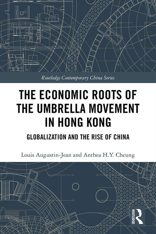 The Economic Roots of the Umbrella Movement in Hong Kong: Globalization and the Rise of China (Routledge Contemporary China Series)