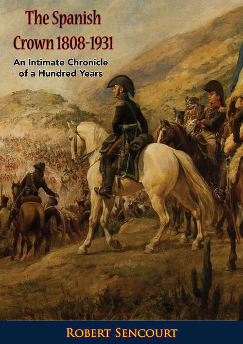 Book cover of The Spanish Crown 1808-1931: An Intimate Chronicle of a Hundred Years