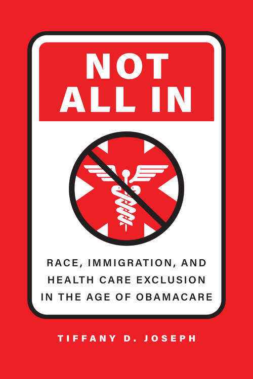 Book cover of Not All In: Race, Immigration, and Health Care Exclusion in the Age of Obamacare