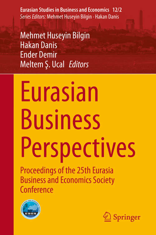 Eurasian Business Perspectives: Proceedings of the 25th Eurasia Business and Economics Society Conference (Eurasian Studies in Business and Economics #12/2)