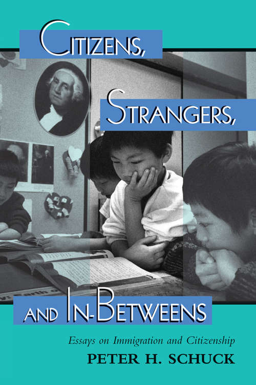 Book cover of Citizens, Strangers, And In-betweens: Essays On Immigration And Citizenship (New Perspectives On Law, Culture, And Society Ser.)