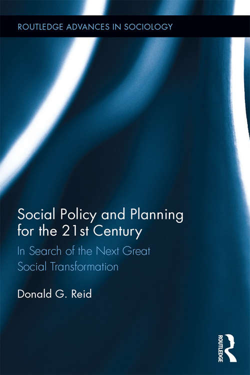 Social Policy and Planning for the 21st Century: In Search of the Next Great Social Transformation (Routledge Advances in Sociology)