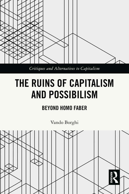 Book cover of The Ruins of Capitalism and Possibilism: Beyond Homo Faber (1) (Critiques and Alternatives to Capitalism)