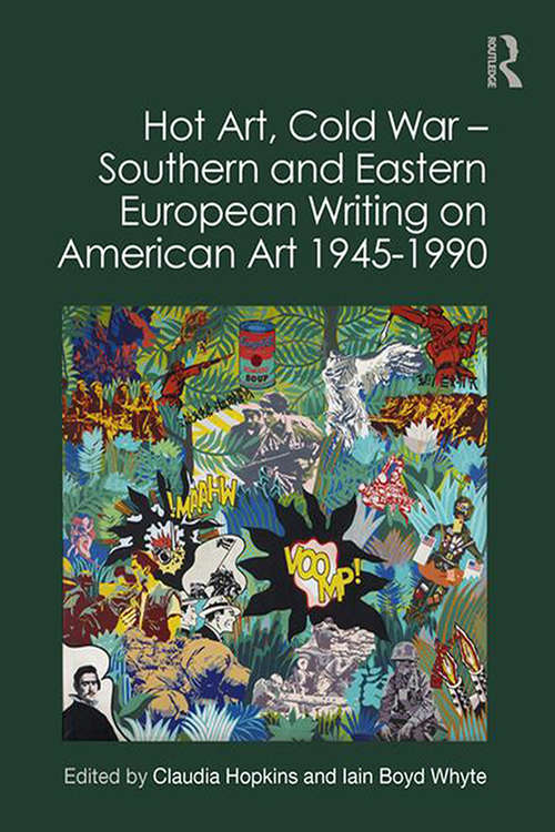Book cover of Hot Art, Cold War – Southern and Eastern European Writing on American Art 1945-1990