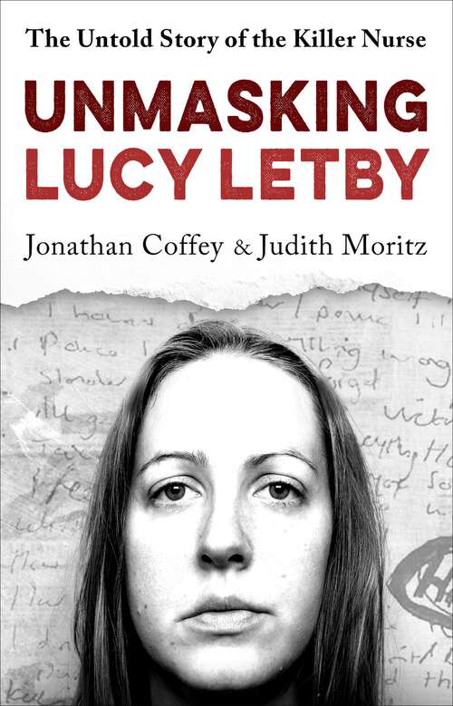 Book cover of Unmasking Lucy Letby: The Untold Story of the Killer Nurse – ‘Diligent and absorbing’ Guardian