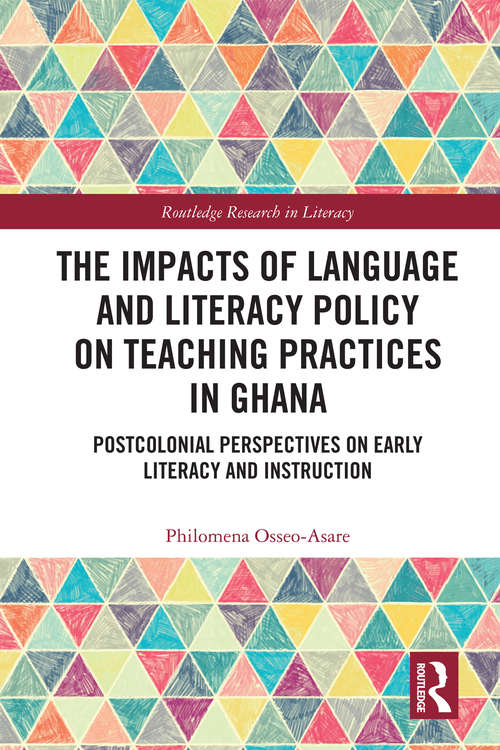 Book cover of The Impacts of Language and Literacy Policy on Teaching Practices in Ghana: Postcolonial Perspectives on Early Literacy and Instruction (Routledge Research in Literacy)
