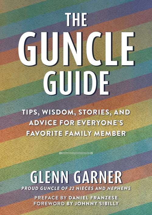 Book cover of The Guncle Guide: Tips, Wisdom, Stories, and Advice for Everyone's Favorite Family Member