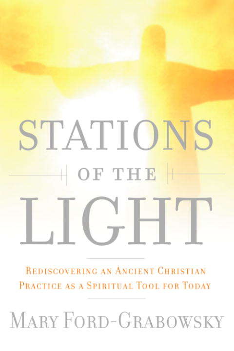 Book cover of Stations of the Light: Renewing the Ancient Christian Practice of the Via Lucis as a Spiritual Tool for Today