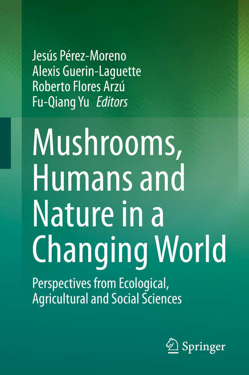 Mushrooms, Humans and Nature in a Changing World: Perspectives from Ecological, Agricultural and Social Sciences