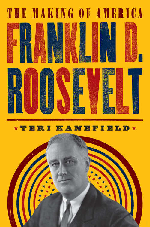 Book cover of Franklin D. Roosevelt: The Making Of America #5 (The Making of America)