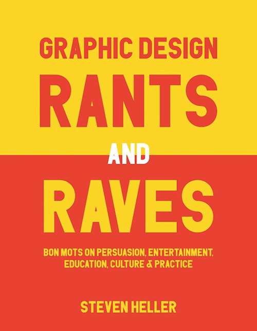 Book cover of Graphic Design Rants and Raves: Bon Mots on Persuasion, Entertainment, Education, Culture, and Practice