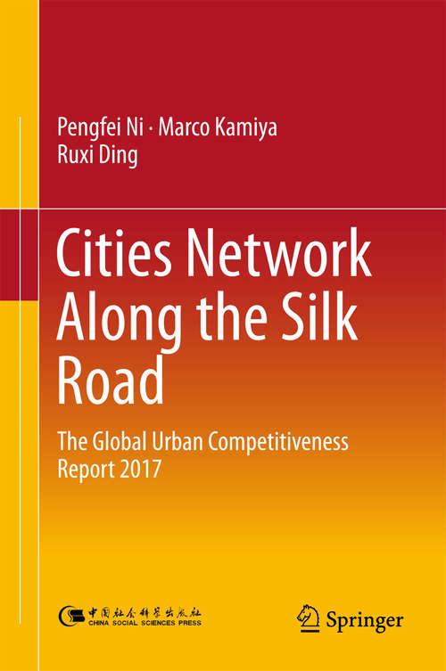 Cities Network Along the Silk Road: The Global Urban Competitiveness Report 2017