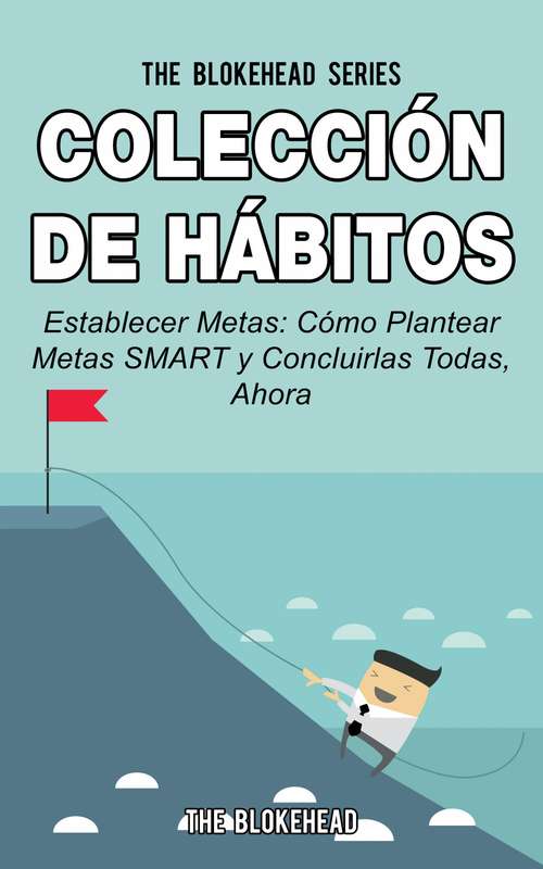 Book cover of Colección de Hábitos. Establecer Metas: Cómo Plantear Metas SMART y Concluirlas Todas, Ahora.