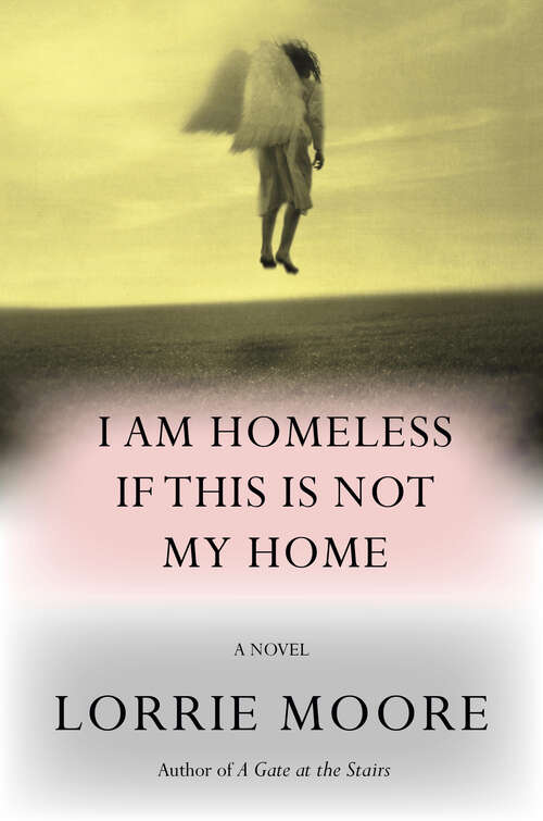 Book cover of I Am Homeless If This Is Not My Home: A novel