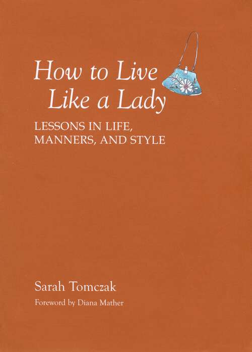 Book cover of How To Live Like A Lady: Lessons in Life, Manners, and Style