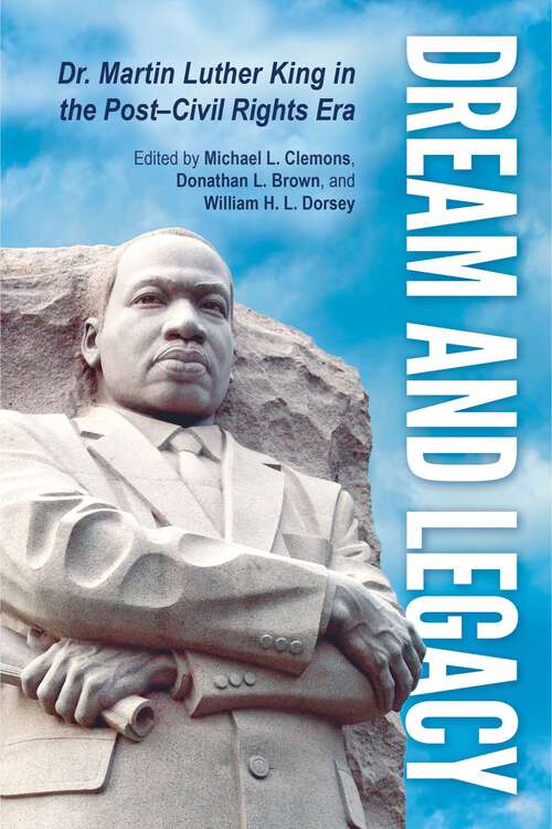 Book cover of Dream and Legacy: Dr. Martin Luther King in the Post-Civil Rights Era (EPUB Single)