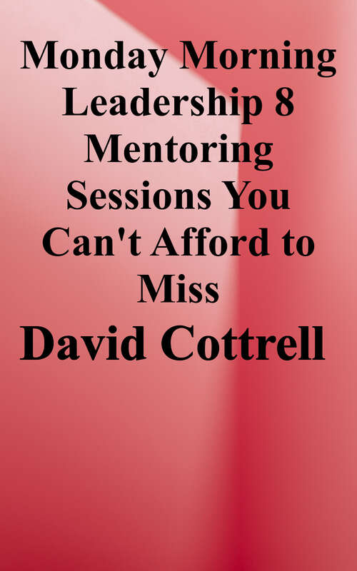 Book cover of Monday Morning Leadership: 8 Mentoring Sessions You Can't Afford to Miss