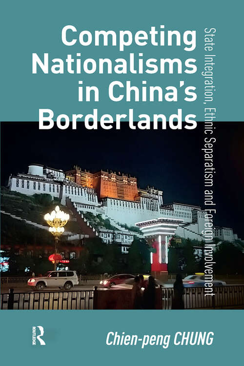 Book cover of Competing Nationalisms in China’s Borderlands: State Integration, Ethnic Separatism and Foreign Involvement (1) (Politics, Security and Society in Asia Pacific)