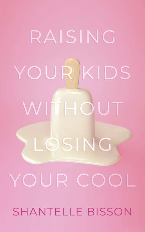 Book cover of Raising Your Kids Without Losing Your Cool