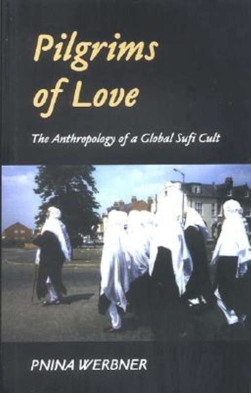 Book cover of Pilgrims of Love: The Anthropology of a Global Sufi Cult