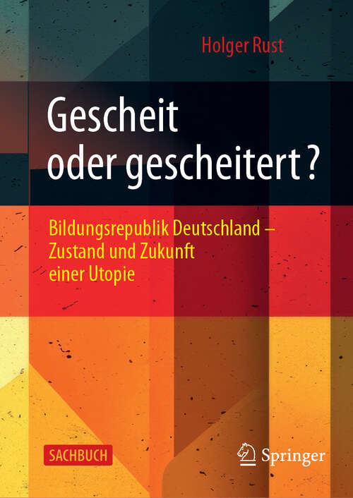 Book cover of Gescheit oder gescheitert?: Bildungsrepublik Deutschland – Zustand und Zukunft einer Utopie