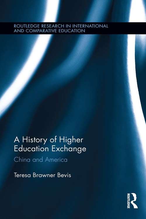 Book cover of A History of Higher Education Exchange: China and America (Routledge Research in International and Comparative Education)