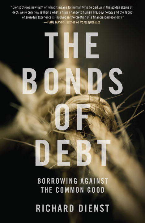 Book cover of The Bonds of Debt: Borrowing Against the Common Good