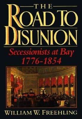 Book cover of The Road to Disunion: Secessionists at Bay, 1776-1854