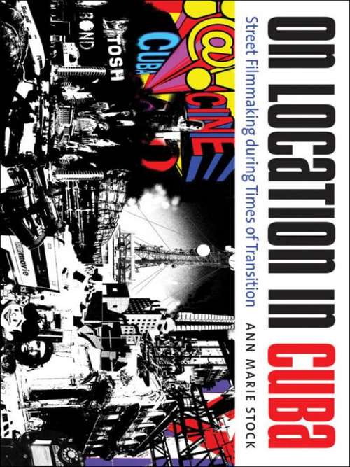 Book cover of On Location in Cuba: Street Filmmaking During Times of Transition
