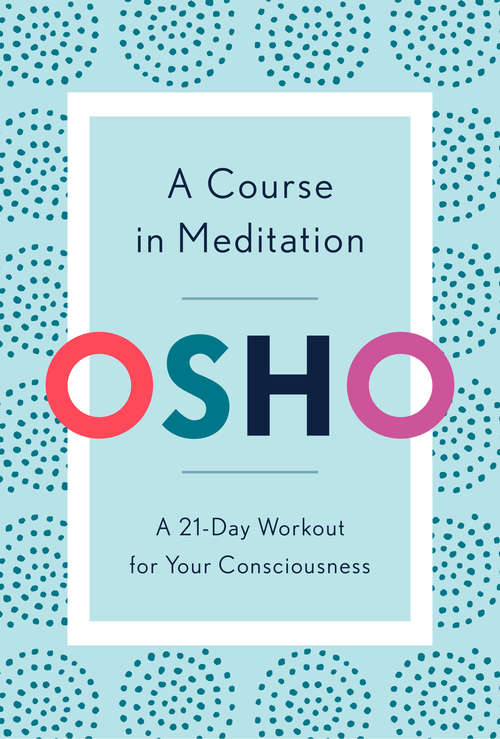 Book cover of A Course in Meditation: A 21-Day Workout for Your Consciousness